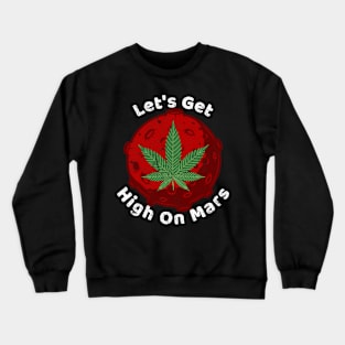 Let's Get High On Mars Crewneck Sweatshirt